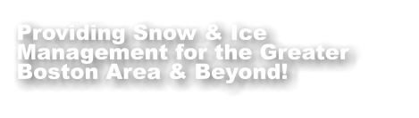 Providing Snow & Ice Management for the Greater Boston Area & Beyond!